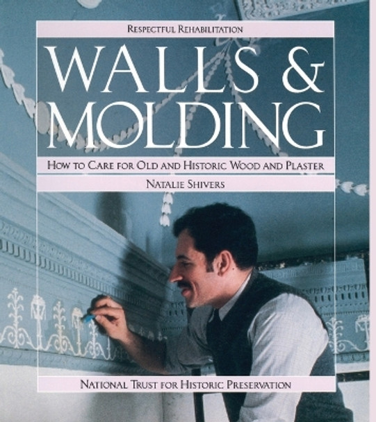 Walls and Molding: How to Care for Old and Historic Wood and Plaster by Natalie Shivers 9780471144328