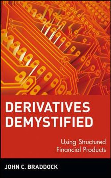 Derivatives Demystified: Using Structured Financial Products by John C. Braddock 9780471146339