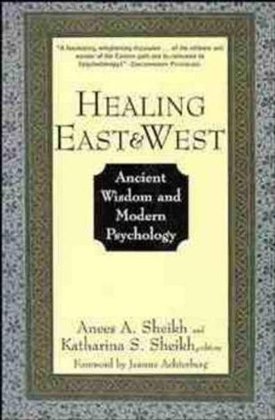 Healing East and West: Ancient Wisdom and Modern Psychology by Anees Ahmad Sheikh 9780471155607