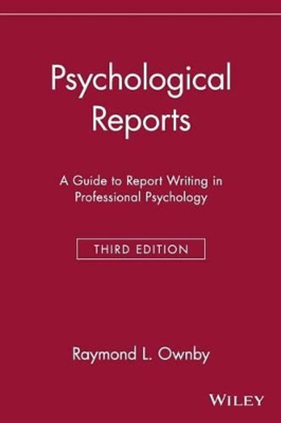 Psychological Reports: A Guide to Report Writing in Professional Psychology by Raymond L. Ownby 9780471168874