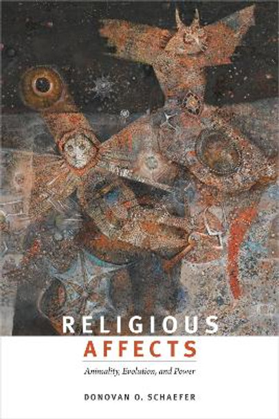 Religious Affects: Animality, Evolution, and Power by Donovan O. Schaefer