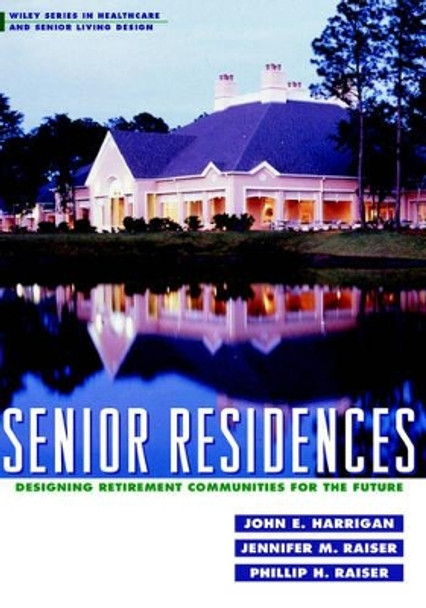 Senior Residences: Designing Retirement Communities for the Future by John E. Harrigan 9780471190615