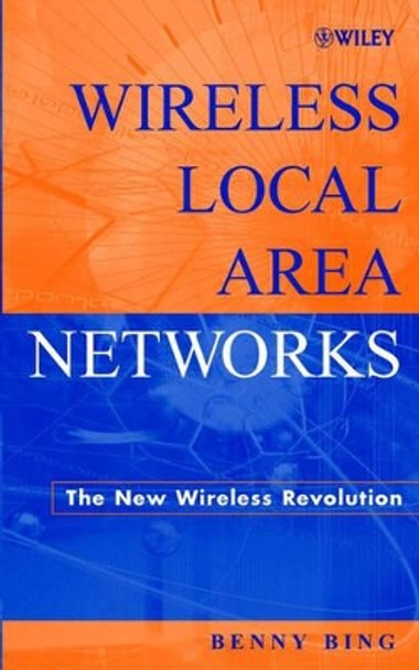 Wireless Local Area Networks: The New Wireless Revolution by Benny Bing 9780471224747