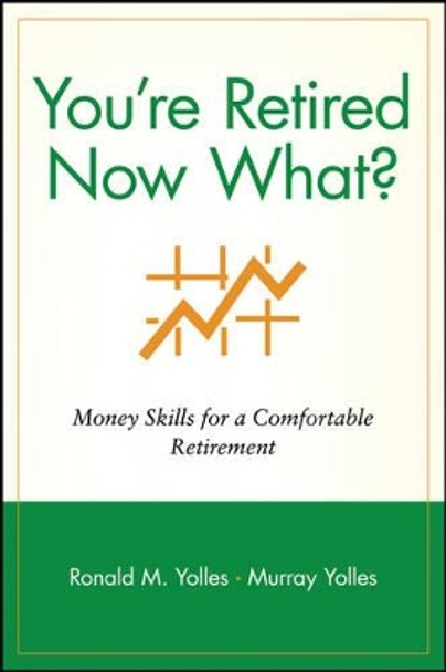 You're Retired Now What?: Money Skills for a Comfortable Retirement by Ronald M. Yolles 9780471248361