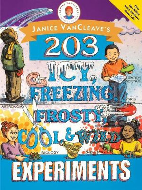 Janice VanCleave's 203 Icy, Freezing, Frosty, Cool, and Wild Experiments by Janice VanCleave 9780471252238