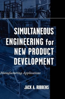 Simultaneous Engineering for New Product Development: Manufacturing Applications by Jack A. Ribbens 9780471252658