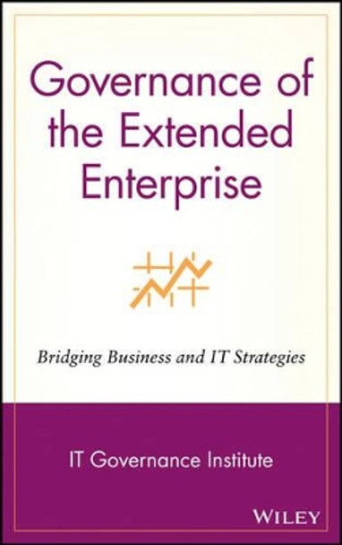 Governance of the Extended Enterprise: Bridging Business and IT Strategies by IT Governance Institute 9780471334439