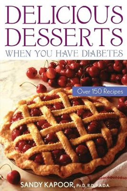 Delicious Desserts When You Have Diabetes: Over 150 Recipes by Sandy Kapoor 9780471441960