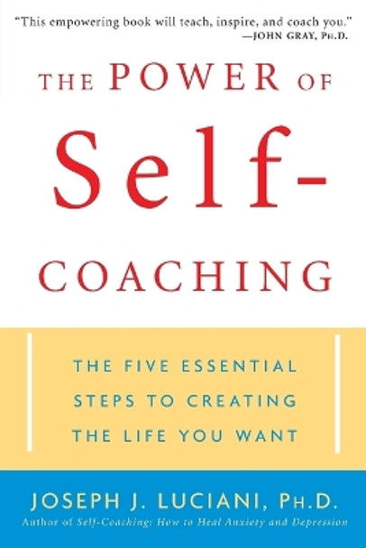 The Power of Self-Coaching: The Five Essential Steps to Creating the Life You Want by Joseph J. Luciani 9780471463603