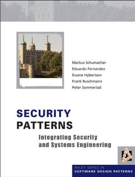 Security Patterns: Integrating Security and Systems Engineering by Markus Schumacher 9780470858844