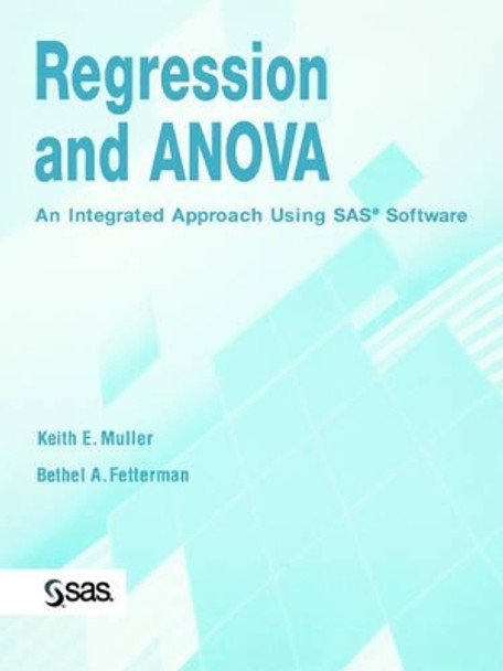 Regression and ANOVA: An Integrated Approach Using SAS Software by Keith E. Muller 9780471469438
