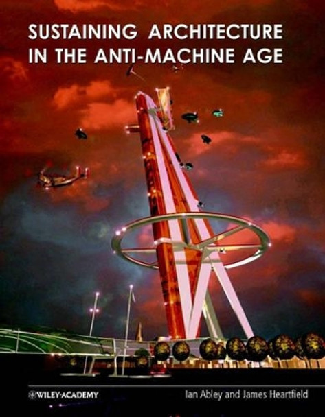 Sustaining Architecture in the Anti-Machine Age by Ian Abley 9780471486602