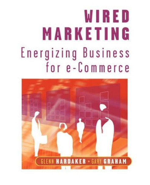 Wired Marketing: Energizing Business for e-Commerce by Glenn Hardaker 9780471496458