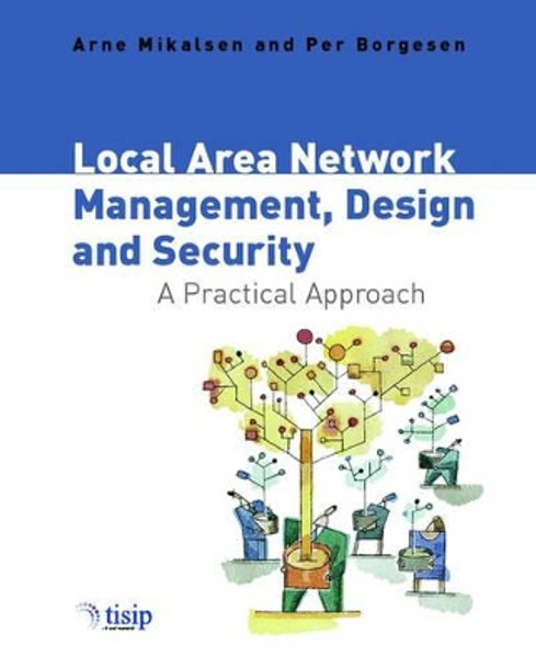 Local Area Network Management, Design and Security: A Practical Approach by Arne Mikalsen 9780471497691