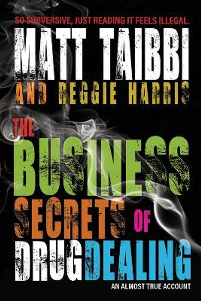 The Business Secrets of Drug Dealing: An Almost True Account by Matt Taibbi