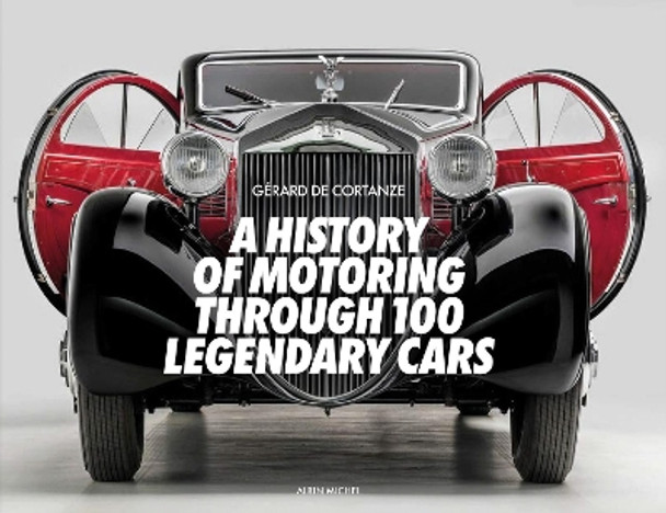 A History of Motoring Through 100 Legendary Cars by Gerard De Cortanze 9782226484680