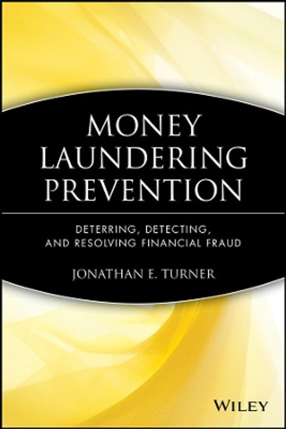 Money Laundering Prevention: Deterring, Detecting, and Resolving Financial Fraud by Jonathan E. Turner 9780470874752