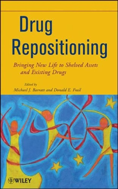 Drug Repositioning: Bringing New Life to Shelved Assets and Existing Drugs by Michael J. Barratt 9780470878279