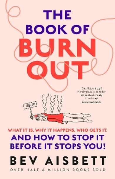 The Book of Burnout: What it is, why it happens, who gets it, and how to stop it before it stops you! by Bev Aisbett 9781460762134