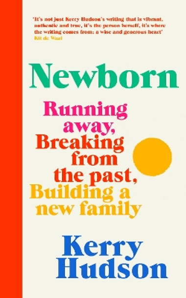 Newborn: Running Away, Breaking with the Past, Building a New Family by Kerry Hudson 9781784744991