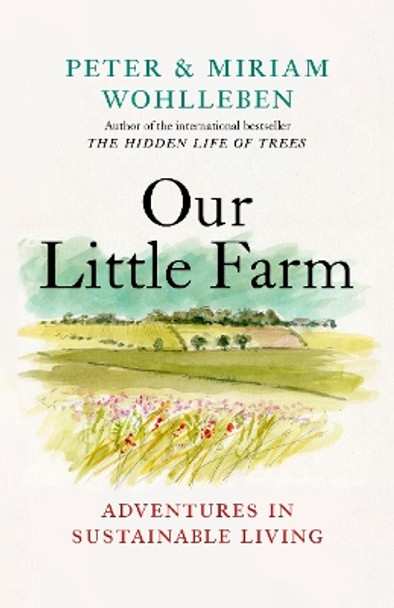 Our Little Farm: Adventures in Sustainable Living by Peter Wohlleben 9781771646253