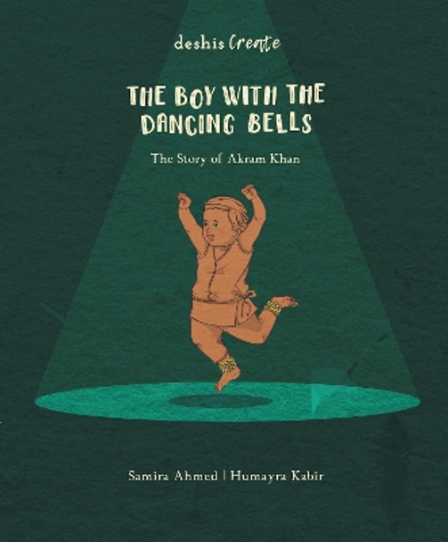 The Boy with the Dancing Bells: The Story of Akram Khan by Samira Ahmed 9781916108455