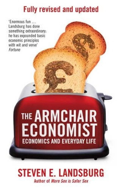The Armchair Economist: Economics & Everyday Life by Steven E. Landsburg 9781471101311