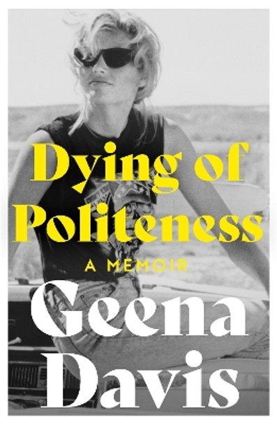Dying of Politeness: A Memoir by Geena Davis 9780008508159