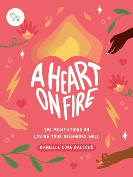 A Heart on Fire: 100 Meditations on Loving Your Neighbors Well by Danielle Coke Balfour 9781524881221