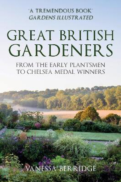 Great British Gardeners: From the Early Plantsmen to Chelsea Medal Winners by Vanessa Berridge 9781398103313