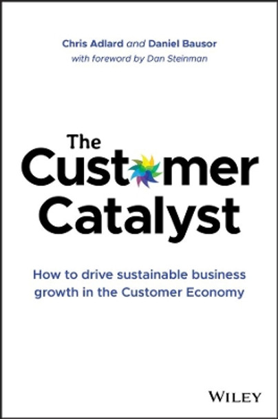 The Customer Catalyst: How to Drive Sustainable Business Growth in the Customer Economy Chris Adlard 9781119575085 The Customer Catalyst: How to Drive Sustainable Business Growth in the Customer Economy Chris Adlard 9781119575085