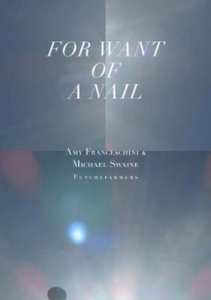 For Want of a Nail by Amy Franceschini 9781949484045