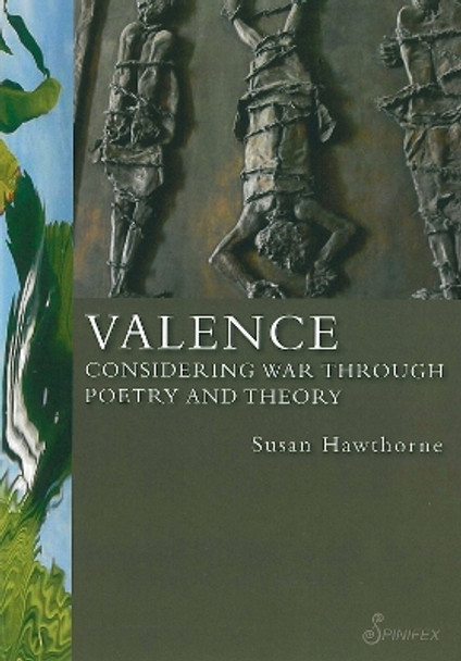 Valence: Considering War through Poetry and Theory by Hawthorne Susan 9781876756987