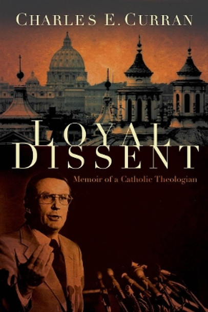 Loyal Dissent: Memoir of a Catholic Theologian by Charles E. Curran 9781589010871