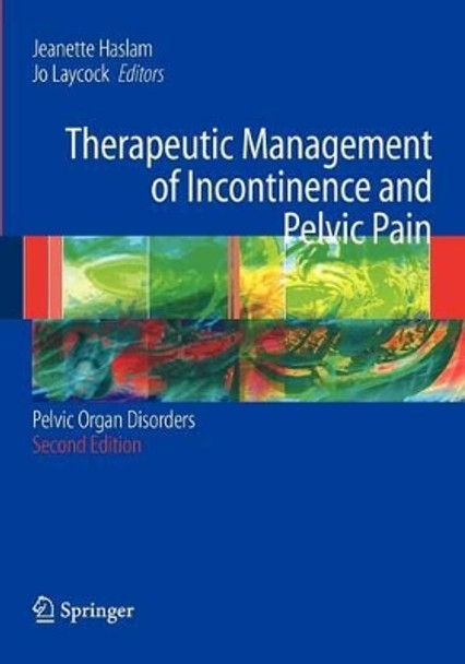 Therapeutic Management of Incontinence and Pelvic Pain: Pelvic Organ Disorders by J. Haslam 9781846286612