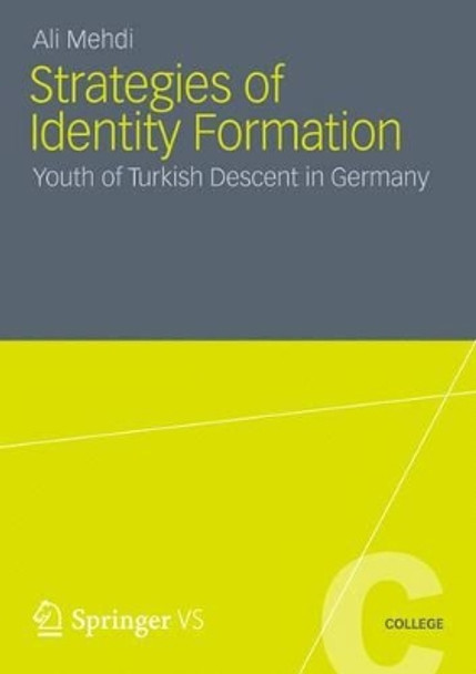 Strategies of Identity Formation: Youth of Turkish Descent in Germany by Ali Mehdi 9783531186801