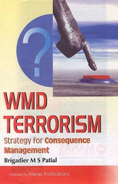 WMD Terrorism: Strategy for Consequence Management by M.S. Patial 9788170492535