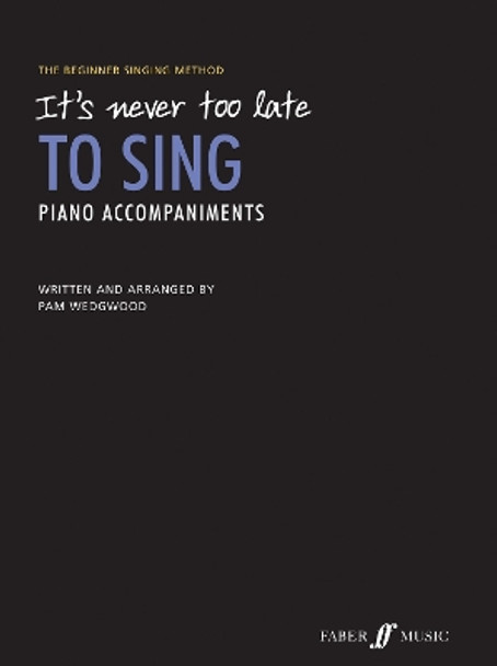 It's never too late to sing: Piano Accompaniments by Pam Wedgwood 9780571536696