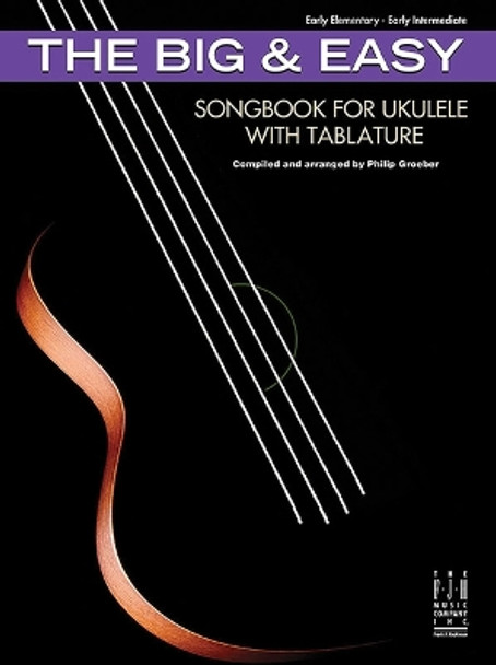 The Big & Easy Songbook for Ukulele with Tablature by Philip Groeber 9781619282681