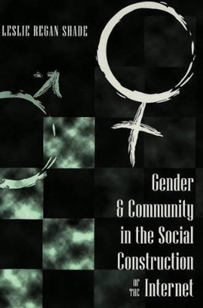 Gender & Community in the Social Construction of the Internet by Leslie Regan Shade 9780820450230