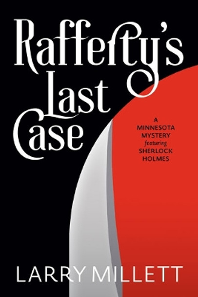 Rafferty's Last Case: A Minnesota Mystery featuring Sherlock Holmes by Larry Millett 9781517913120