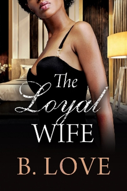 The Loyal Wife by B. Love 9781957950105