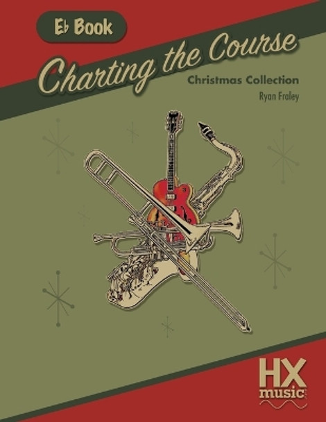 Charting the Course Christmas Collection, E-Flat Book by Ryan Fraley 9781546947226