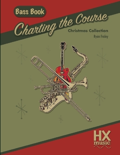 Charting the Course Christmas Collection, Bass Book by Ryan Fraley 9781547106516