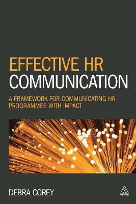 Effective HR Communication: A Framework for Communicating HR Programmes with Impact Debra Corey 9780749476168
