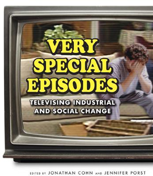 Very Special Episodes: Televising Industrial and Social Change by Jonathan Cohn 9781978821163