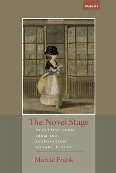 The Novel Stage: Narrative Form from the Restoration to Jane Austen by Marcie Frank 9781684481682