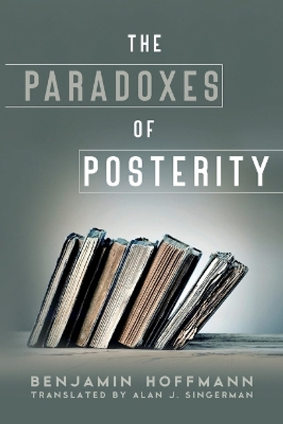 The Paradoxes of Posterity by Benjamin Hoffmann 9780271087047