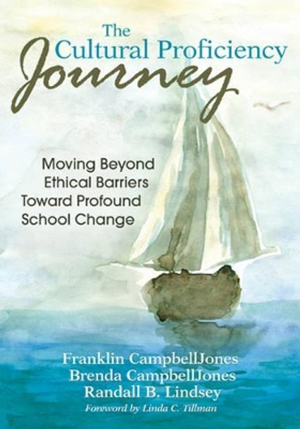 The Cultural Proficiency Journey: Moving Beyond Ethical Barriers Toward Profound School Change by Franklin CampbellJones 9781412977944