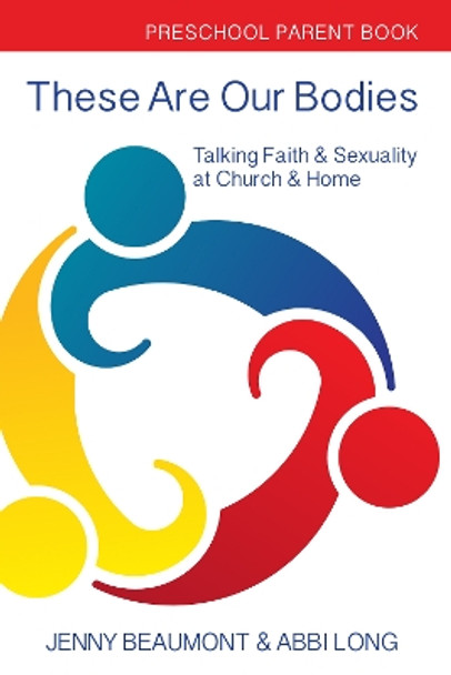 These Are Our Bodies: Preschool Parent Book: Talking Faith & Sexuality at Church & Home by Jenny Beaumont 9780898692570